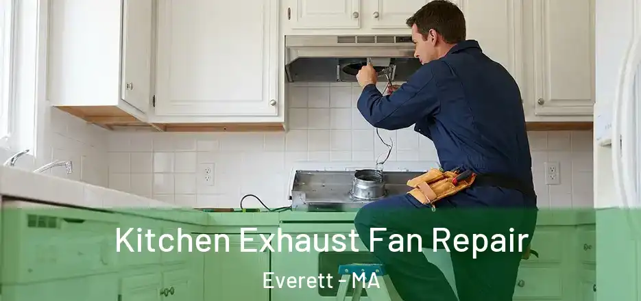  Kitchen Exhaust Fan Repair Everett - MA
